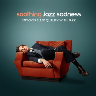 Soothing Jazz Sadness: Improves Sleep Quality with Jazz, Sleepy Jazz Playlist, Late Night Jazz Sessions