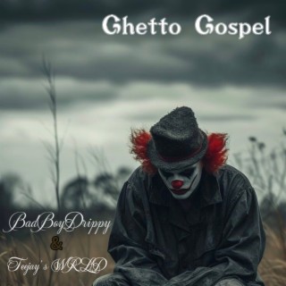 Ghetto Gospel ft. BahdBoyDrippy lyrics | Boomplay Music