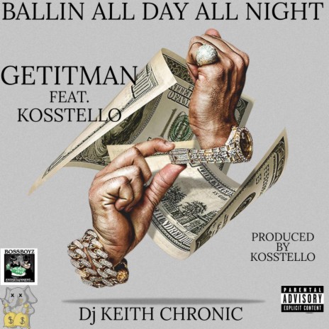 BALLIN ALL DAY ALL NIGHT ft. GETITMAN & KOSSTELLO | Boomplay Music