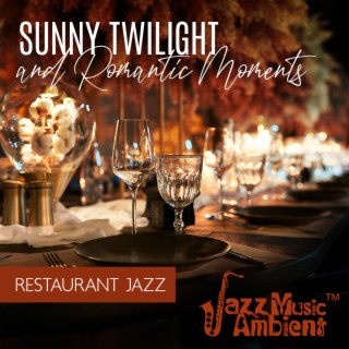 Sunny Twilight and Romantic Moments: Restaurant Jazz, Relax Instrumental Jazz for Dinner, Summer Specials, Friday Table for Two, Luxurious Atmosphere, Warm Smooth Dinner Jazz