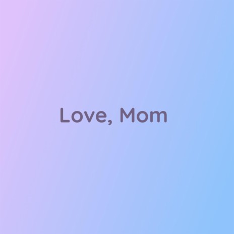 Love, Mom | Boomplay Music