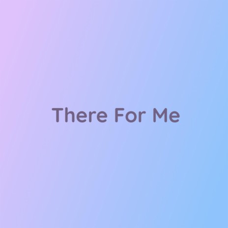 There For Me | Boomplay Music