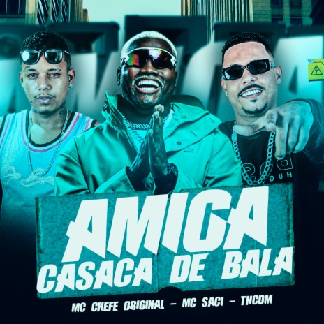 Amiga Casca de Bala ft. MC Saci & Mc chefe original | Boomplay Music