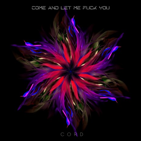 COME AND LET ME FUCK YOU | Boomplay Music