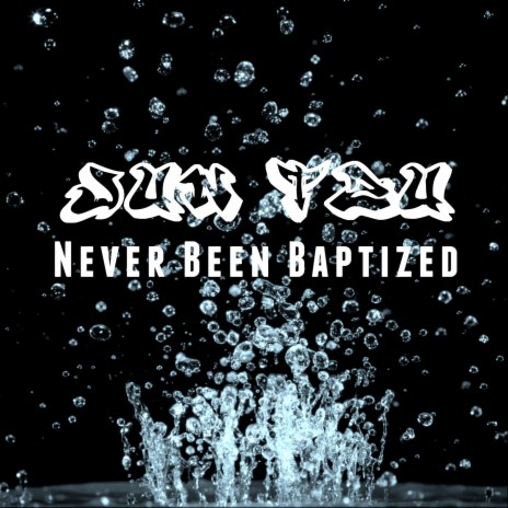 Never Been Baptized | Boomplay Music