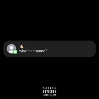 what’s ur name?