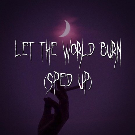 let the world burn (sped up) ft. brown eyed girl | Boomplay Music