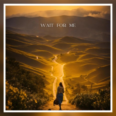 WAIT FOR ME | Boomplay Music