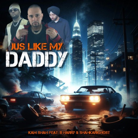 Jus Like My Daddy (feat. B Harry & Shahkarigost) | Boomplay Music