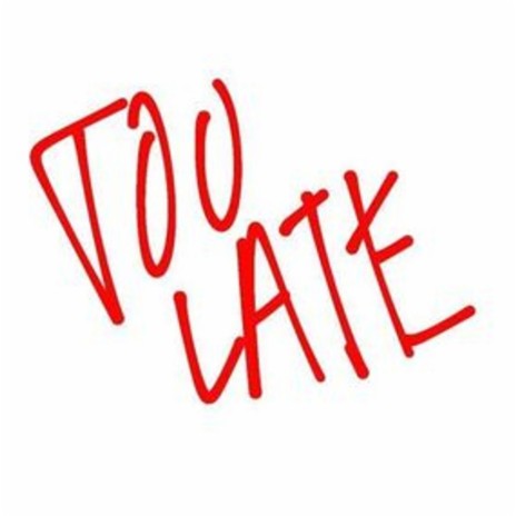 too late | Boomplay Music