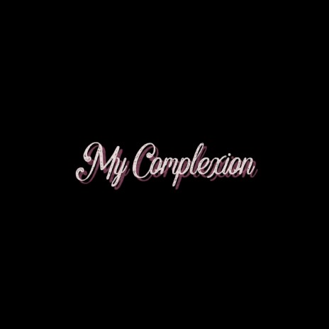 My Complexion | Boomplay Music