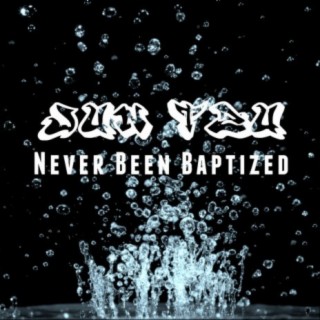 Never Been Baptized
