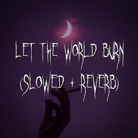 let the world burn (slowed + reverb) ft. brown eyed girl | Boomplay Music
