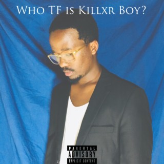 Who TF is Killxr Boy?