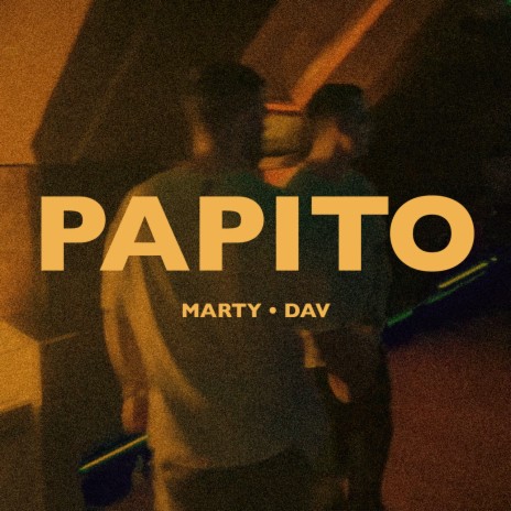 PAPITO ft. DAV | Boomplay Music