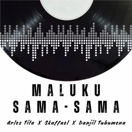 Maluku Sama - Sama ft. Skaffael & Danjil Tuhumena | Boomplay Music