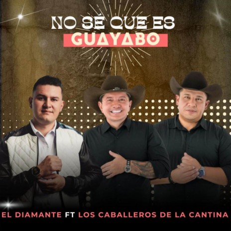 NO SÉ QUE ES GUAYABO ft. Los Caballeros de la Cantina | Boomplay Music