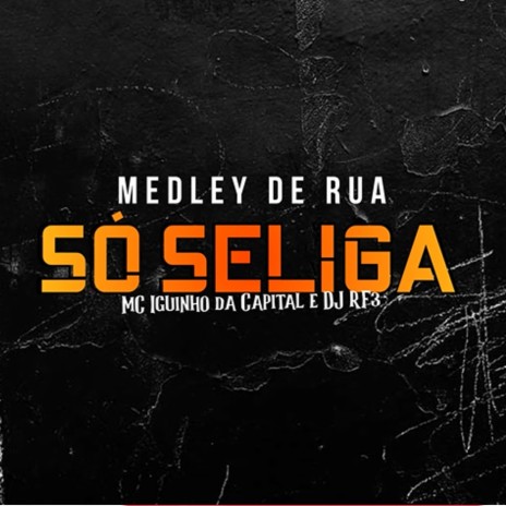 Só Seliga ft. DJ RF3 & Medley de Rua | Boomplay Music