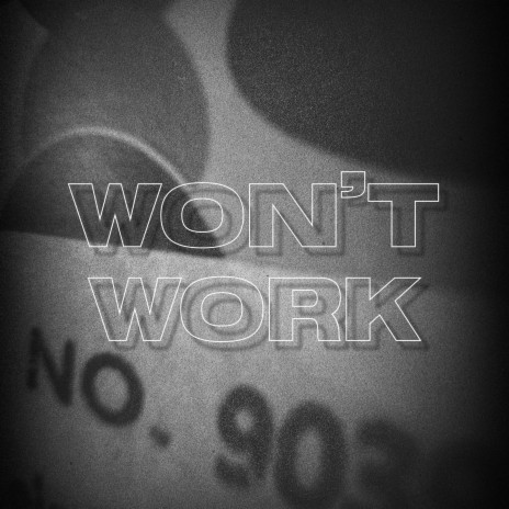 Won’t Work | Boomplay Music