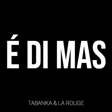 É Di Mas ft. La Rouge | Boomplay Music