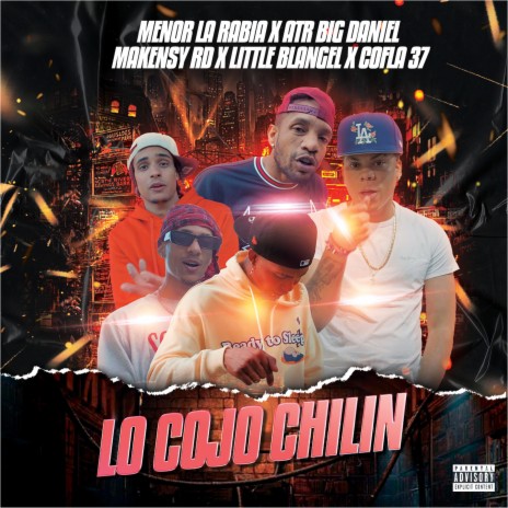 Lo Cojo Chilin ft. ATR Big Daniel, Little Blangel, Makensy Rd & Cofla 37 | Boomplay Music