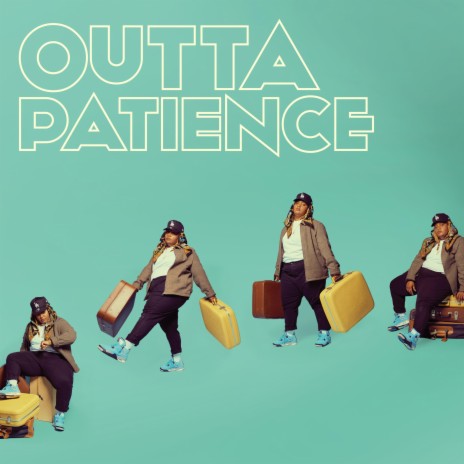 OUTTA PATIENCE | Boomplay Music