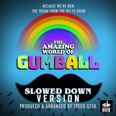 Because We're Men (From The Amazing World Of Gumball) (Slowed Down Version)