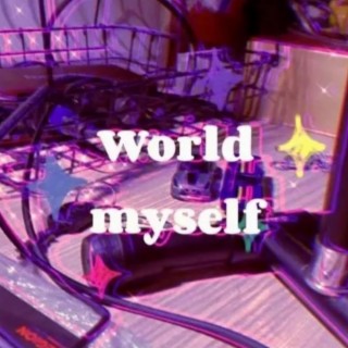·World·myself·（Prod.Bubbleboy X Roccky） lyrics | Boomplay Music