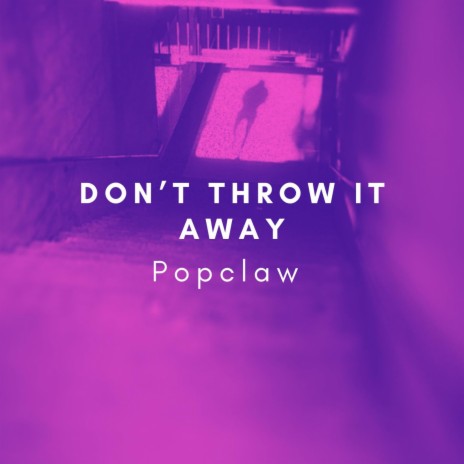 Don't Throw It Away | Boomplay Music