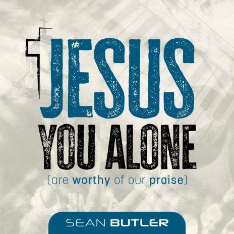 Jesus You Alone (Are Worthy of Our Praise) | Boomplay Music