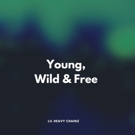 Young, Wild & Free