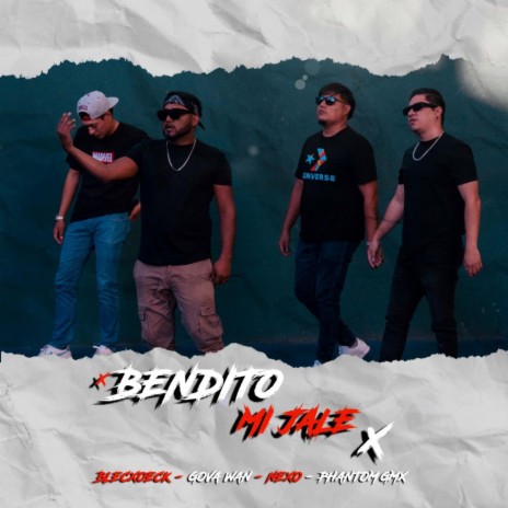 BENDITO MI JALE ft. NEXO, BLECXOECK, PHANTOM GMX & ZMOSER | Boomplay Music