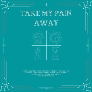 Take My Pain Away