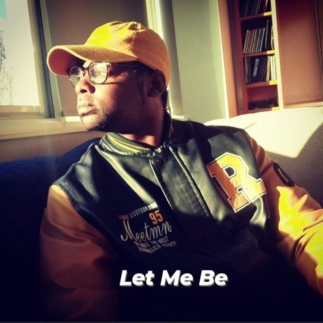 Let Me Be | Boomplay Music