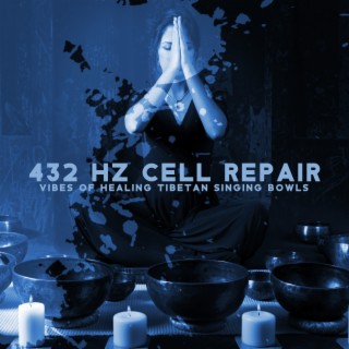 432Hz Cell Repair: Vibes of Healing Tibetan Singing Bowls, Nerve Regeneration & Completely Heal Your Body