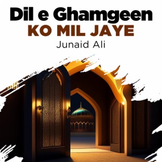 Dil e Ghamgeen Ko Mil Jaye