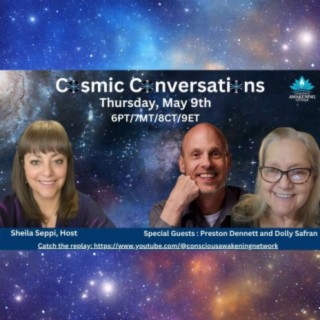 Cosmic Conversation with special guests - Preston Dennett and Dolly Safran