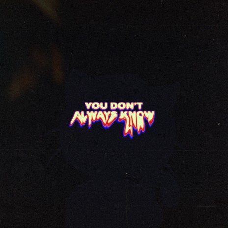 you don't always know | Boomplay Music