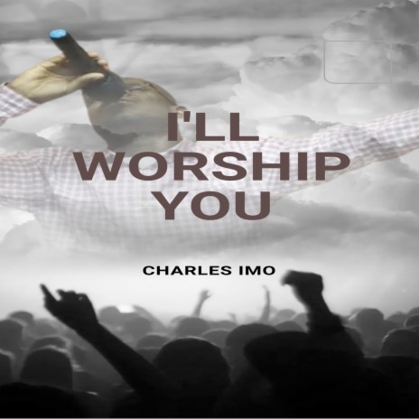 I'll Worship You | Boomplay Music