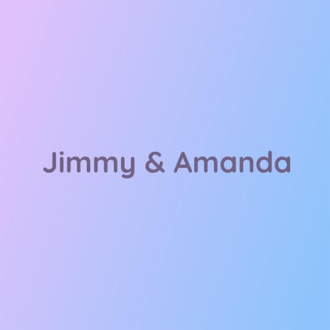 Jimmy & Amanda | Boomplay Music