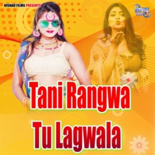 Tani Rangwa Tu Lagwala