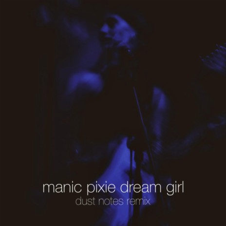 manic pixie dream girl (Dust Notes Remix) | Boomplay Music