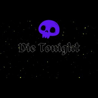 Die Tonight