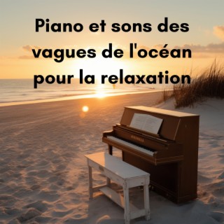 Piano et sons des vagues de l'océan pour la relaxation