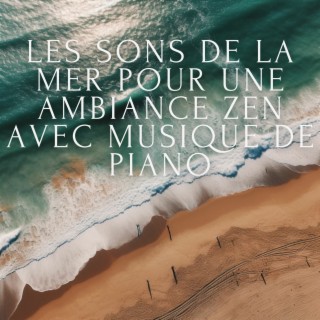 Les sons de la mer pour une ambiance zen avec musique de piano