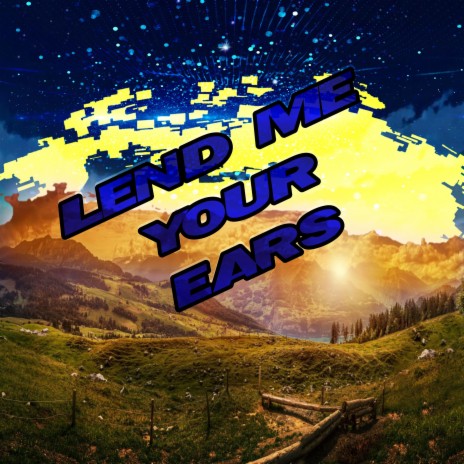 Lend Me Your Ears | Boomplay Music
