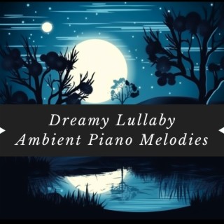 Dreamy Lullaby: Ambient Piano Melodies