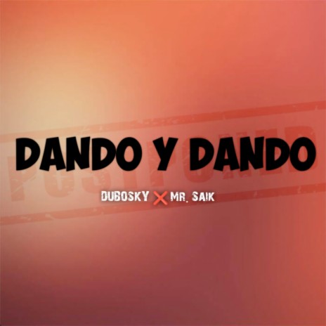 Dando y Dando ft. Mr. Saik | Boomplay Music