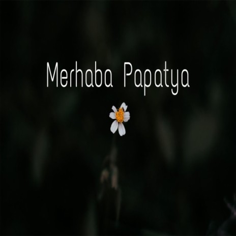 Merhaba Papatya | Boomplay Music