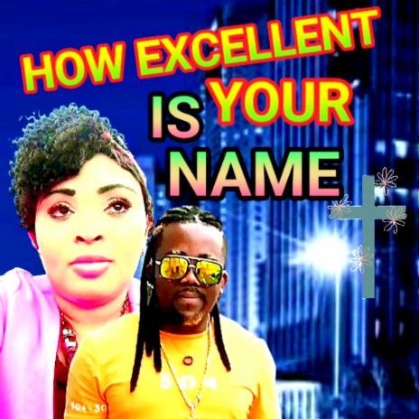 HOW EXCELLENT IS YOUR NAME | Boomplay Music